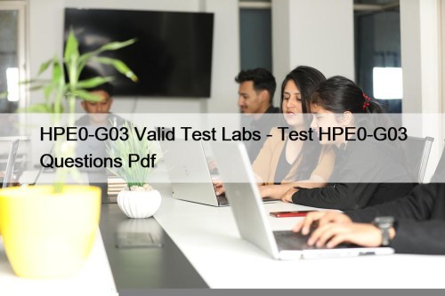 HPE0-G03 Valid Test Labs - Test HPE0-G03 Questions Pdf