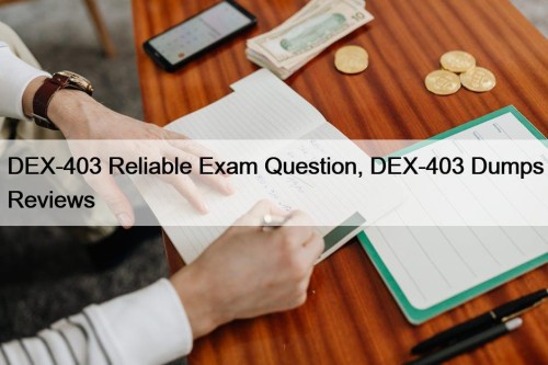 DEX-403 Reliable Exam Question, DEX-403 Dumps Reviews