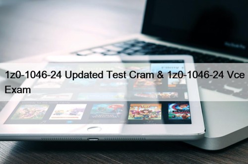 1z0-1046-24 Updated Test Cram & 1z0-1046-24 Vce Exam
