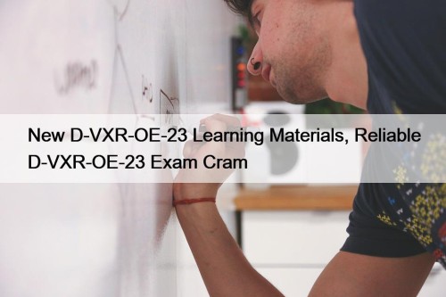 New D-VXR-OE-23 Learning Materials, Reliable D-VXR-OE-23 Exam Cram