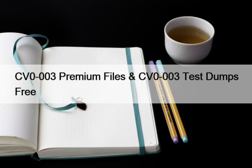 CV0-003 Premium Files & CV0-003 Test Dumps Free