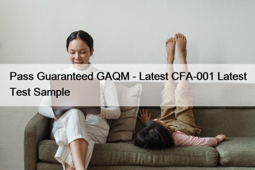 Pass Guaranteed GAQM - Latest CFA-001 Latest Test Sample