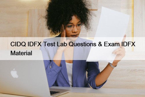 CIDQ IDFX Test Lab Questions & Exam IDFX Material