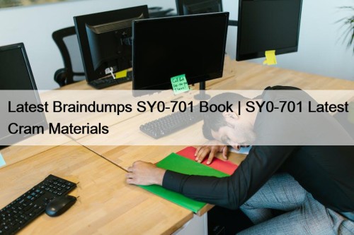 Latest Braindumps SY0-701 Book | SY0-701 Latest Cram Materials