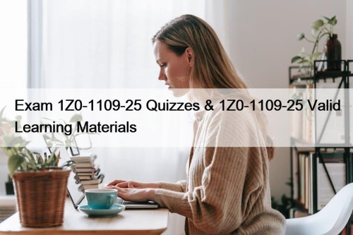 Exam 1Z0-1109-25 Quizzes & 1Z0-1109-25 Valid Learning Materials