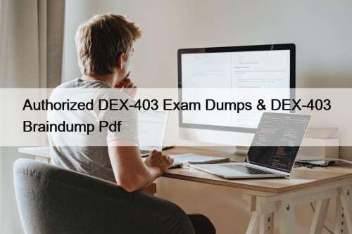 Authorized DEX-403 Exam Dumps & DEX-403 Braindump Pdf