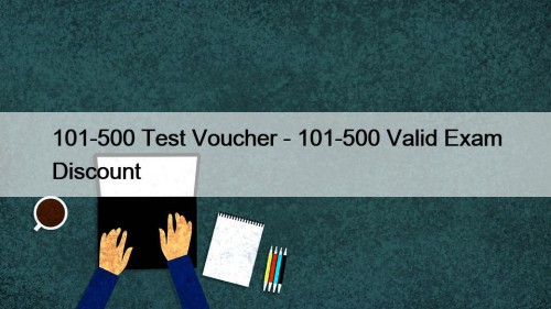 101-500 Test Voucher - 101-500 Valid Exam Discount