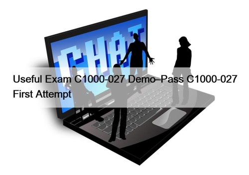 Useful Exam C1000-027 Demo–Pass C1000-027 First Attempt