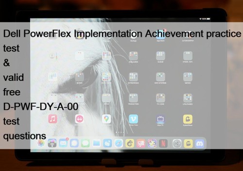 Dell PowerFlex Implementation Achievement practice test & valid free D-PWF-DY-A-00 test questions