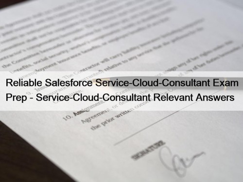 Reliable Salesforce Service-Cloud-Consultant Exam Prep - Service-Cloud-Consultant Relevant Answers