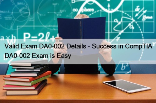 Valid Exam DA0-002 Details - Success in CompTIA DA0-002 Exam is Easy