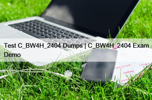 Test C_BW4H_2404 Dumps | C_BW4H_2404 Exam Demo
