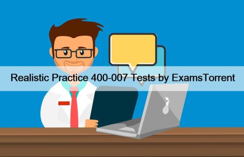 Realistic Practice 400-007 Tests by ExamsTorrent