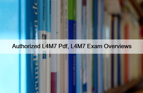 Authorized L4M7 Pdf, L4M7 Exam Overviews
