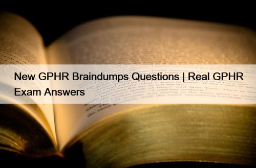 New GPHR Braindumps Questions | Real GPHR Exam Answers