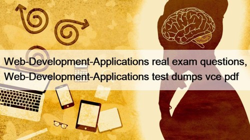Web-Development-Applications real exam questions, Web-Development-Applications test dumps vce pdf