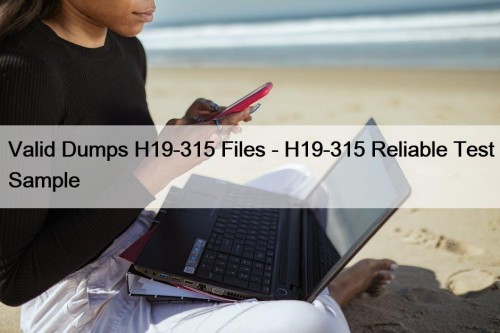 Valid Dumps H19-315 Files - H19-315 Reliable Test Sample