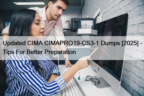 Updated CIMA CIMAPRO19-CS3-1 Dumps [2025] - Tips For Better Preparation