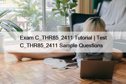 Exam C_THR85_2411 Tutorial | Test C_THR85_2411 Sample Questions