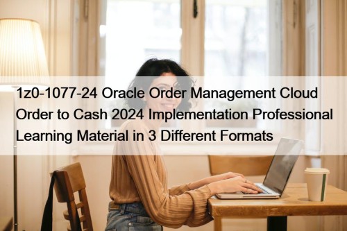 1z0-1077-24 Oracle Order Management Cloud Order to Cash 2024 Implementation Professional Learning Material in 3 Different Formats